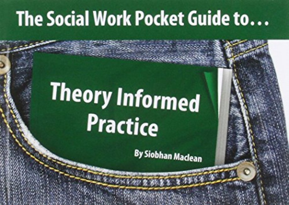 The Social Work Pocket Guide to...Theory Informed Practice