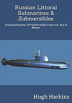 Russian Littoral Submarines & Submersibles: Piranha/T/P-550/650E/Triton-I/II, Rus & Bester