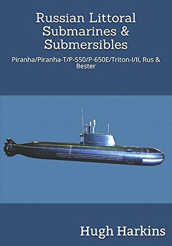 Russian Littoral Submarines & Submersibles: Piranha/T/P-550/650E/Triton-I/II, Rus & Bester