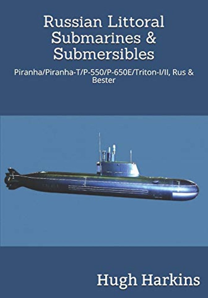 Russian Littoral Submarines & Submersibles: Piranha/T/P-550/650E/Triton-I/II, Rus & Bester