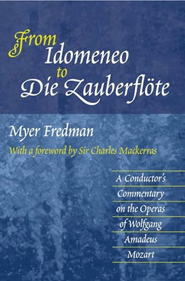 From Idomeneo to Die Zauberflöte – A Conductor`s Commentary on the Operas of Wolfgang Amadeus Mozart