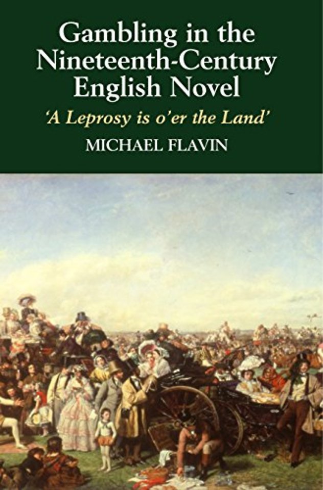 Gambling in the Nineteenth–Century English Novel – `A Leprosy is O`er the Land`