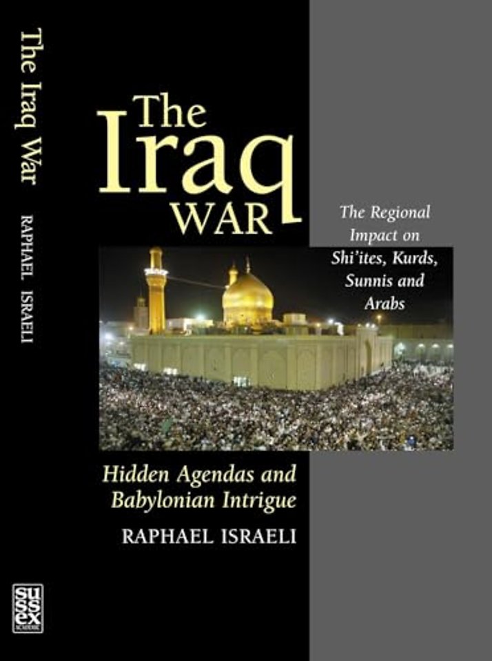 Iraq War – Hidden Agendas and Babylonian Intrigue – The Regional Impact on Shi`ites, Kurds, Sunnis & Arabs