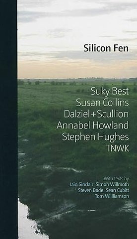 Silicon Fen: Suky Best, Susan Collins, Dalziel + Scullion, Annabel Howland, Stephen Hughes, TNWK