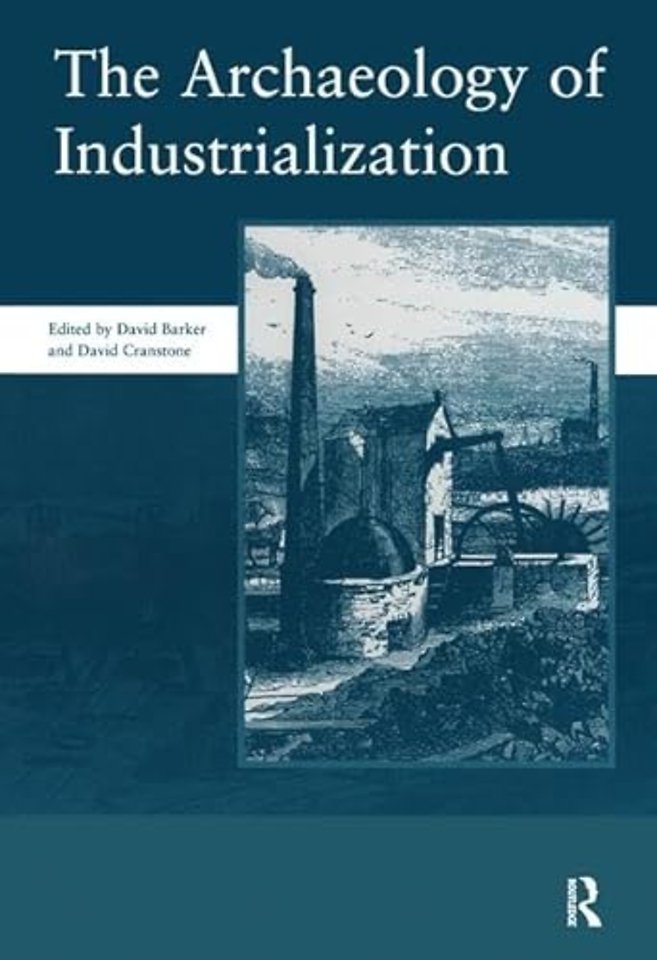 Archaeology of Industrialization: Society of Post-Medieval Archaeology Monographs: v. 2