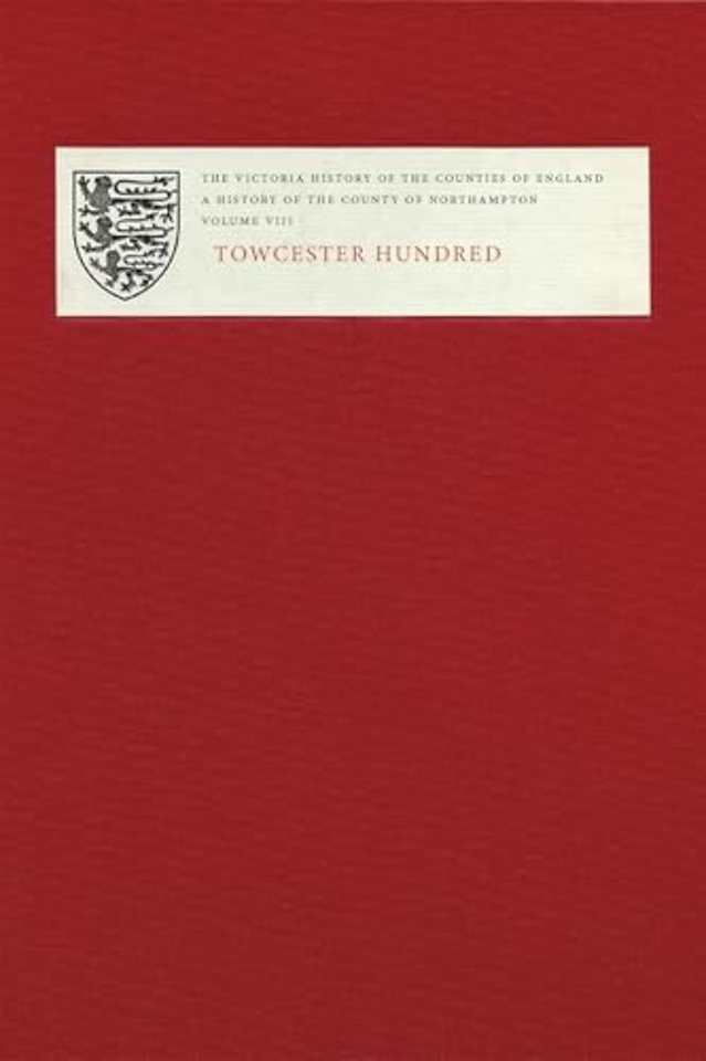 The Victoria History of the Counties of England: A History of Northamptonshhire, Volume VIII – Towcester Hundred