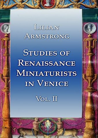 Studies of Renaissance Miniaturists in Venice Vol II