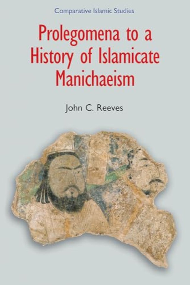 Prolegomena to a History of Islamic Manichaeism