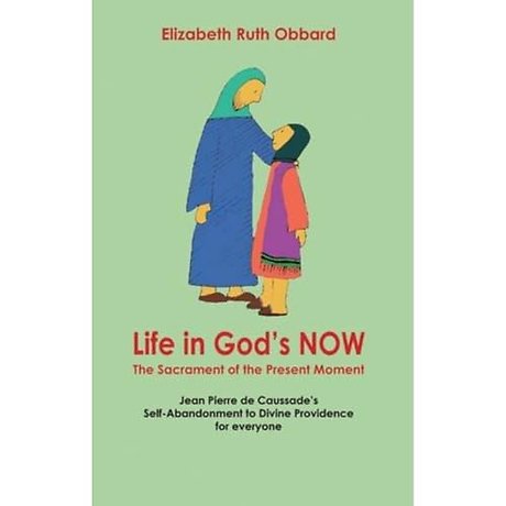 Life in God's Now: The Sacrament of the Present Moment