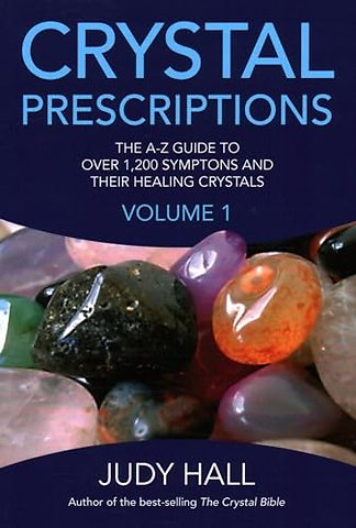 Crystal Prescriptions - The A-Z guide to over 1,200 symptoms and their healing crystals