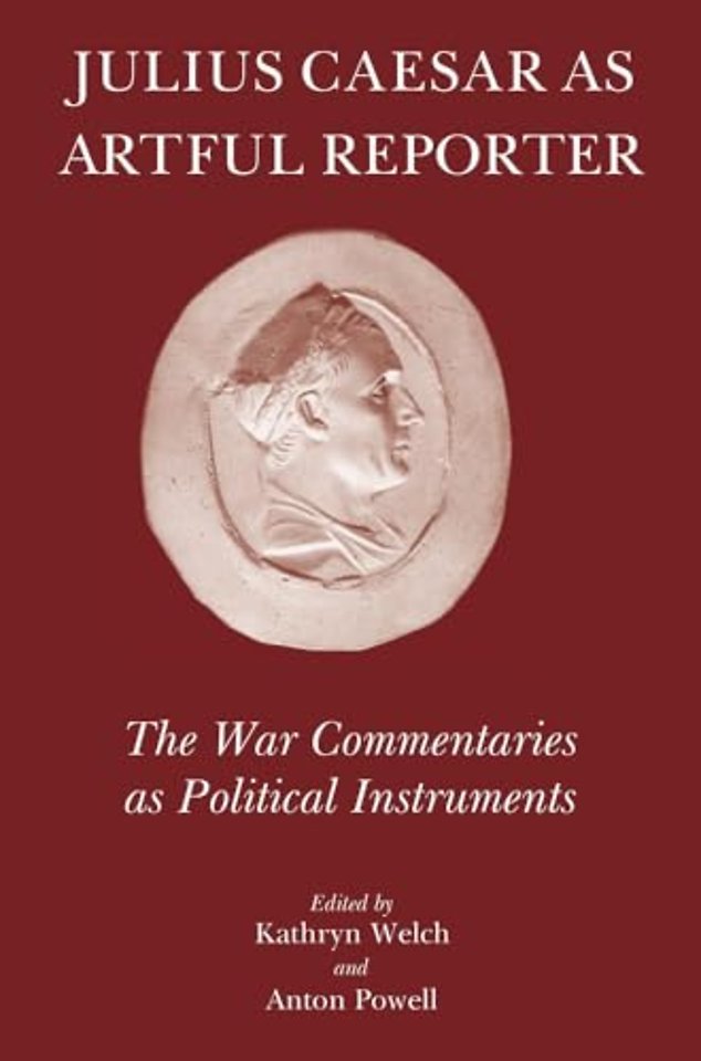 Julius Caesar As Artful Reporter – The War Commentaries As Political Instruments