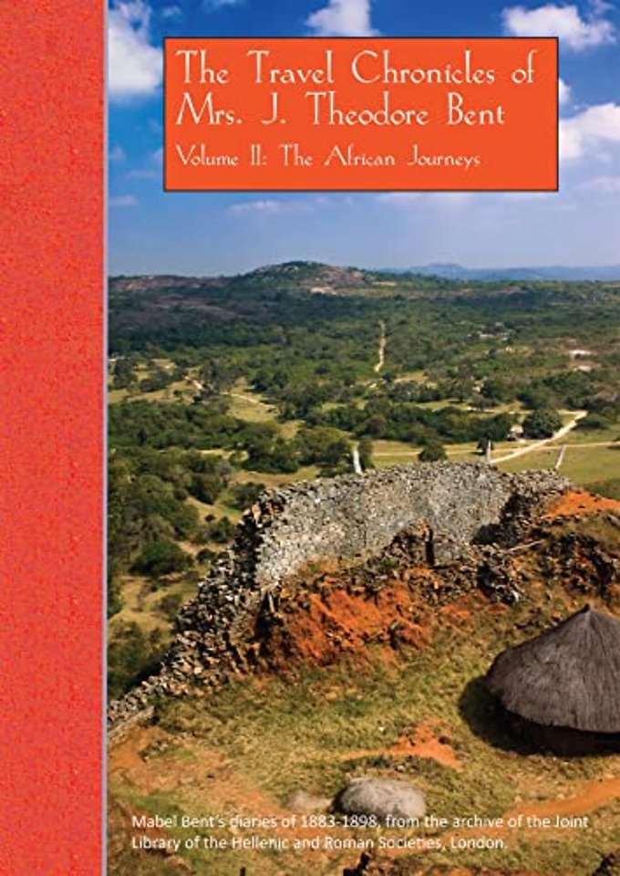 The Travel Chronicles of Mrs. J. Theodore Bent. Volume II: The African Journeys