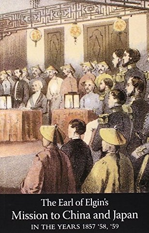 Narrative of the Earl of Elgin's Mission to China and Japan in the Years 1857, '58, '59