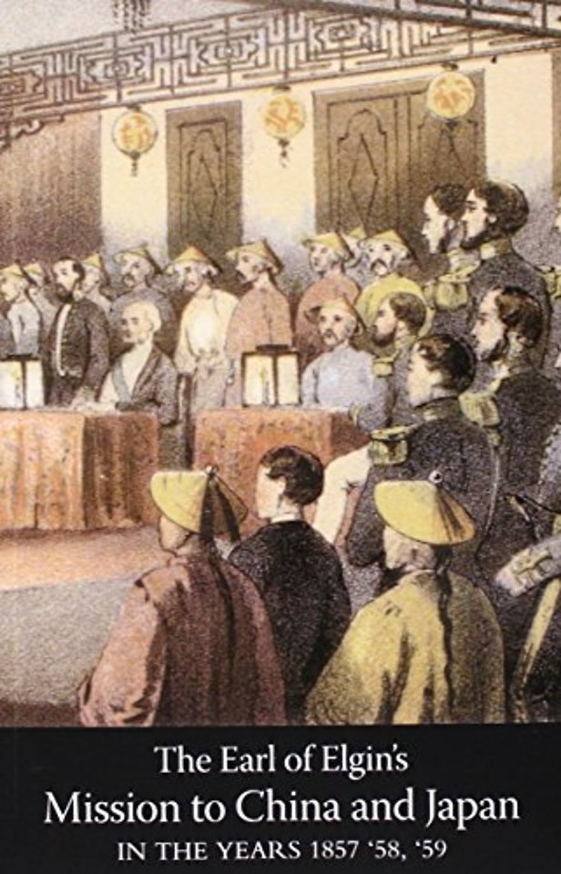 Narrative of the Earl of Elgin's Mission to China and Japan in the Years 1857, '58, '59