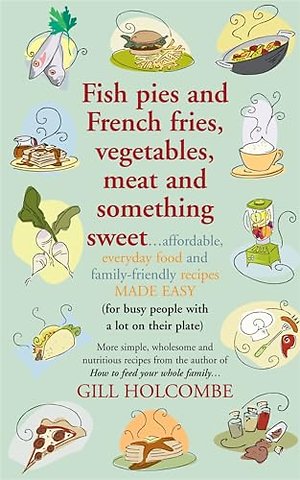 Fish Pies and French Fries, Vegetables, Meat and Something Sweet ...