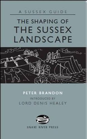 The Shaping of the Sussex Landscape