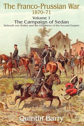 The Franco-Prussian War 1870-71 Volume 1