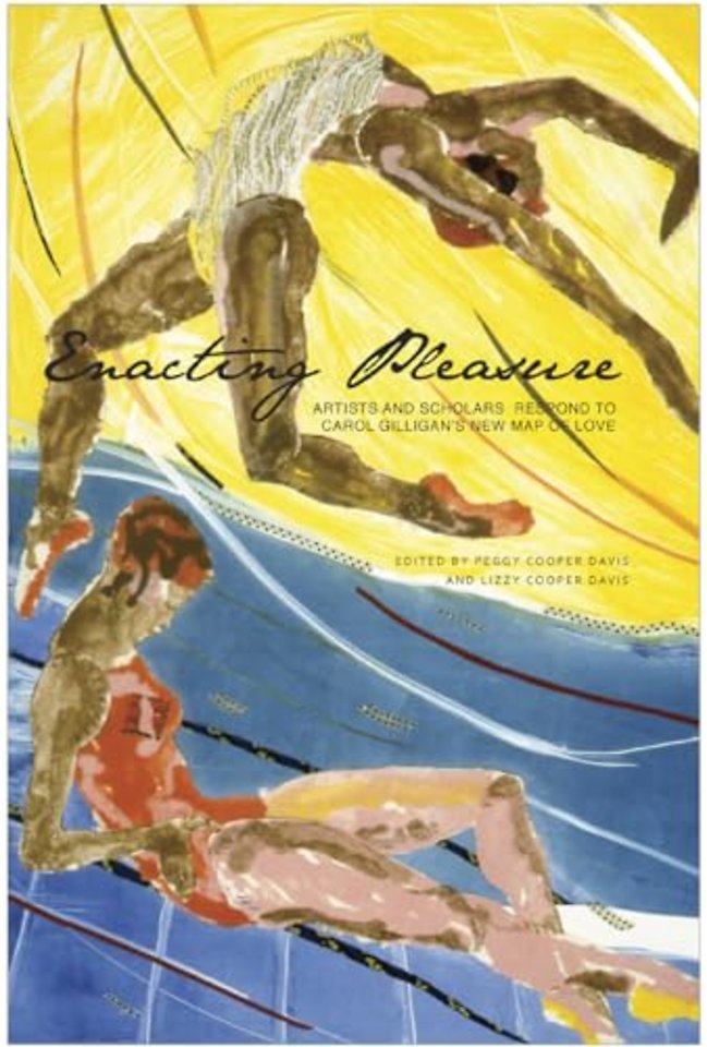 Enacting Pleasure – Artists and Scholars Respond to Carol Gilligan`s New Map of Love