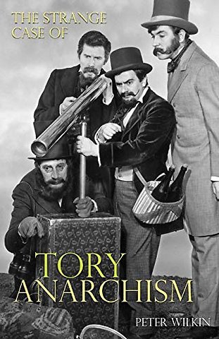 The Strange Case of Tory Anarchism
