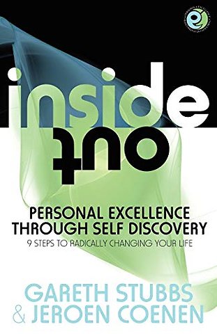 Inside Out - Personal Excellence Through Self Discovey - 9 Steps to Radically Change Your Life Using Nlp, Personal Development, Philosophy and Action for True Success, Value, Love and Fulfilment