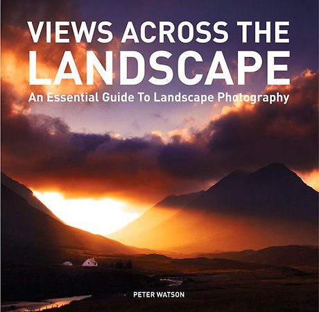 Views Across the Landscape – An Essential Guide to Landscape Photography