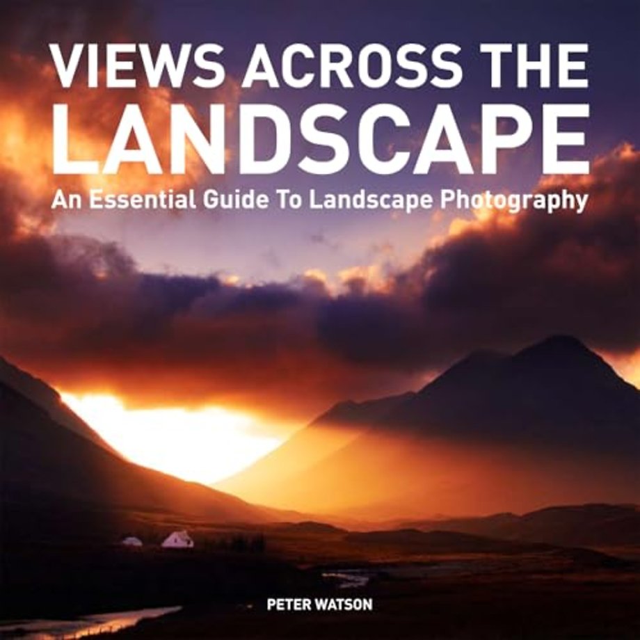Views Across the Landscape – An Essential Guide to Landscape Photography