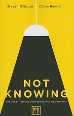 Not Knowing: The Art of Turning Uncertainty into Possibility