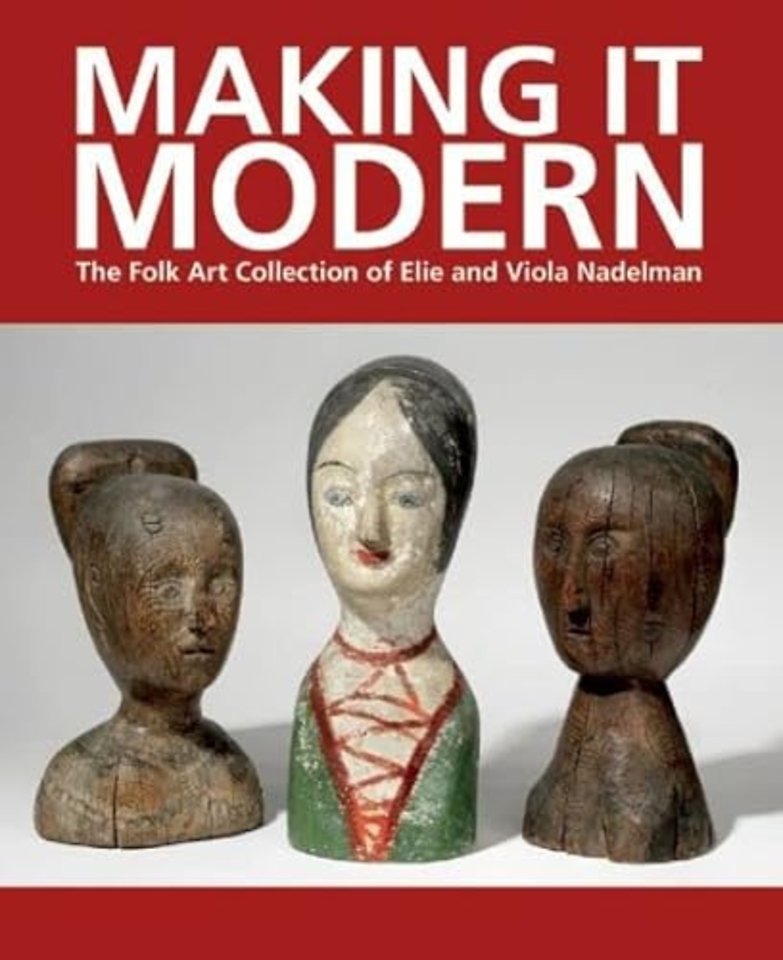 Making it Modern: The Folk Art Collection of Elie and Viola Nadelman