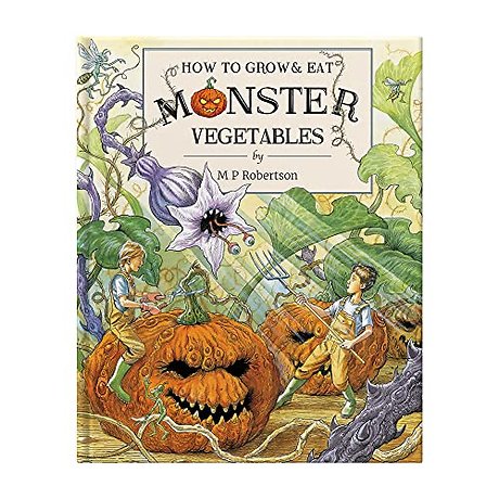 How To Grow And Eat Monster Vegetables