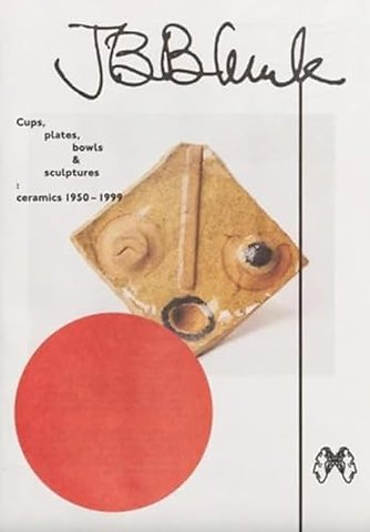 JB Blunk Cups, plates, bowls & sculptures: ceramics 1950–1999