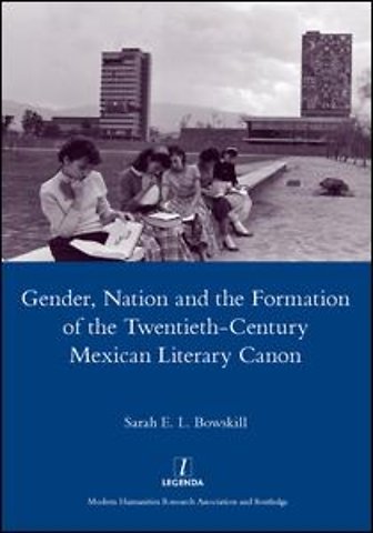 Gender, Nation and the Formation of the Twentieth-century Mexican Literary Canon
