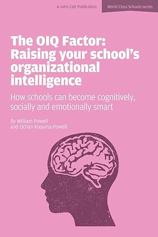 The OIQ Factor: Raising Your School's Organizational Intelligence: How Schools Can Become Cognitively, Socially and Emotionally Smart