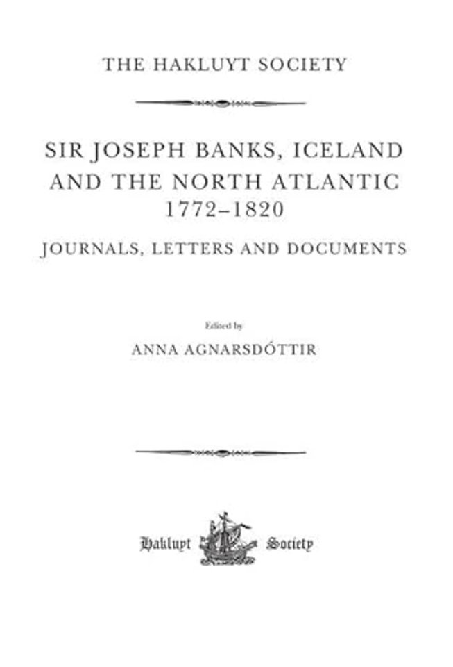 Sir Joseph Banks, Iceland and the North Atlantic 1772-1820 / Journals, Letters and Documents