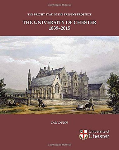 Bright Star in the Present Prospect: The University of Chester 1839-2015