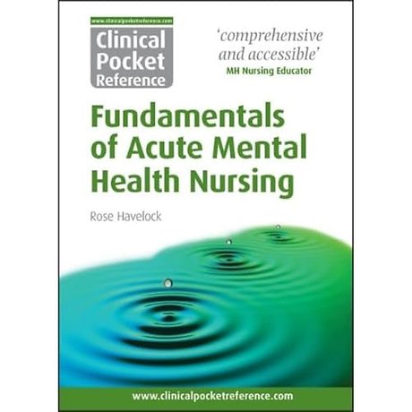 Clinical Pocket Reference Fundamentals of Acute Mental Health Nursing