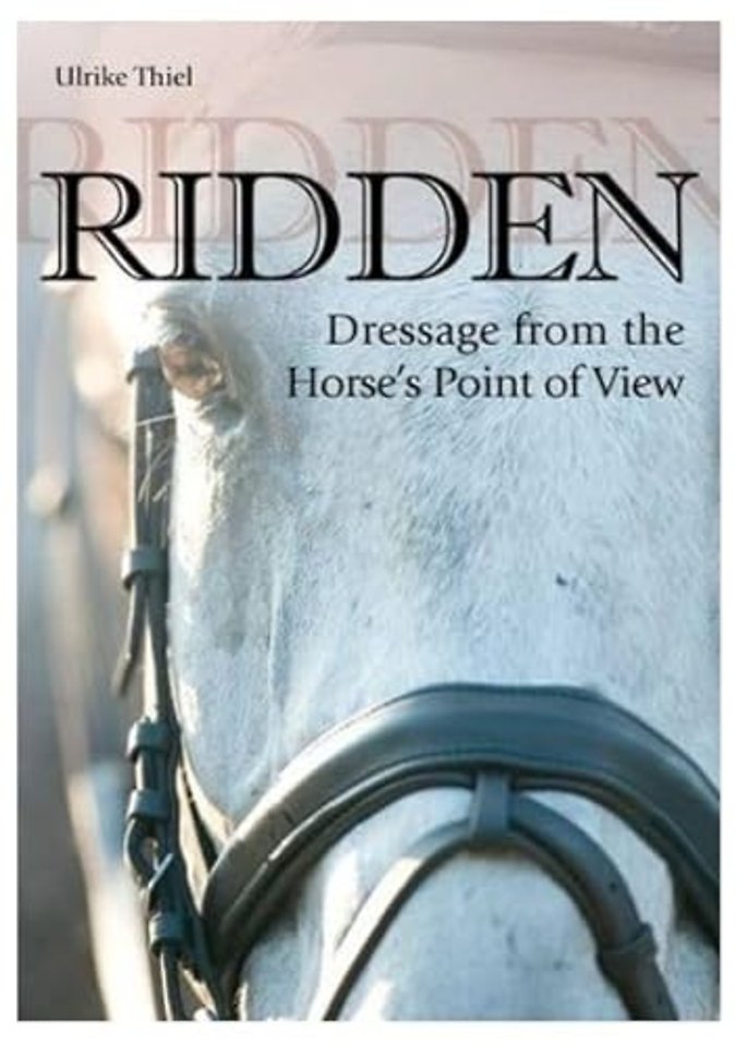 Ridden – Dressage from the Horse`s Point of View