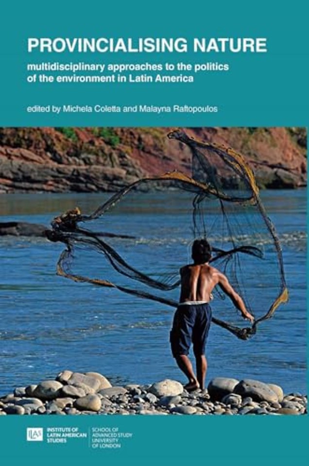 Provincialising nature: multidisciplinary approaches to the politics of the environment in Latin America