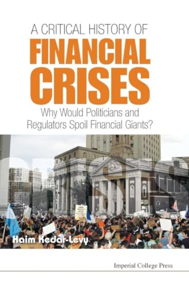 Critical History Of Financial Crises, A: Why Would Politicians And Regulators Spoil Financial Giants?