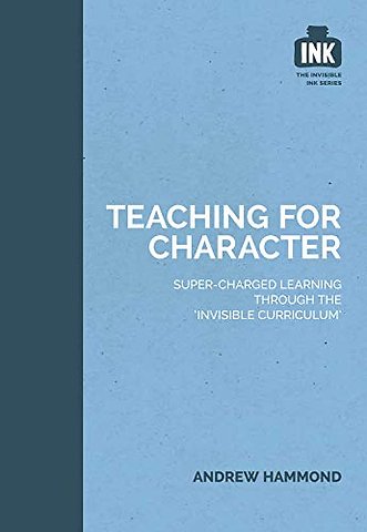 Teaching for Character: Super-charged learning through 'The Invisible Curriculum'