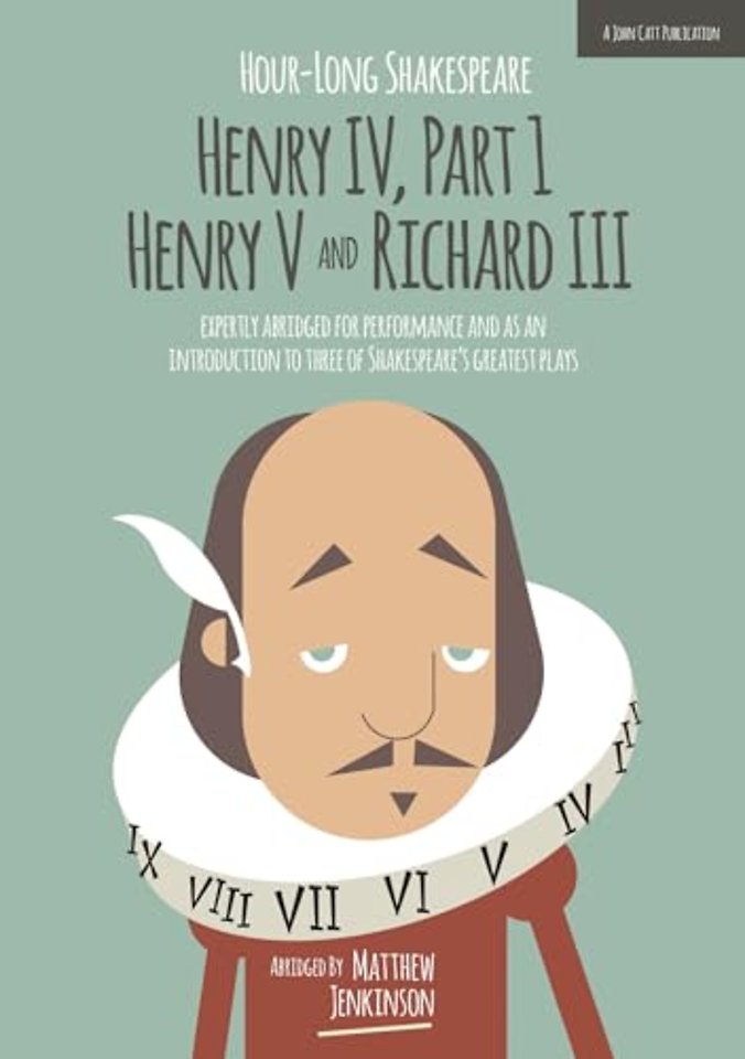 Hour-Long Shakespeare: Henry IV (Part 1) Henry V and Richard III