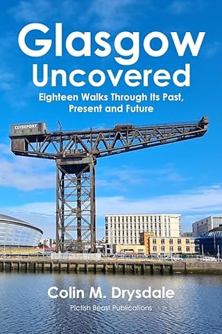 Glasgow Uncovered: Eighteen Walks Through Its Past, Present and Future