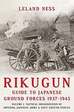 Rikugun: Guide to Japanese Ground Forces 1937-1945: Volume 1