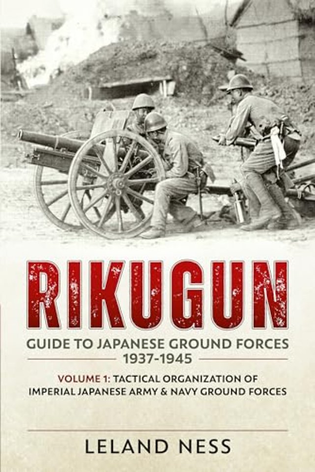 Rikugun: Guide to Japanese Ground Forces 1937-1945: Volume 1