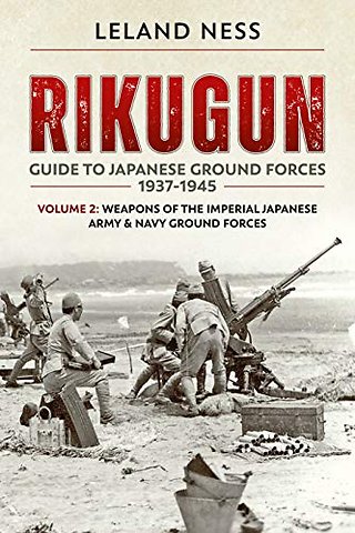Rikugun. Volume 2: Weapons of the Imperial Japanese Army & Navy Ground Forces