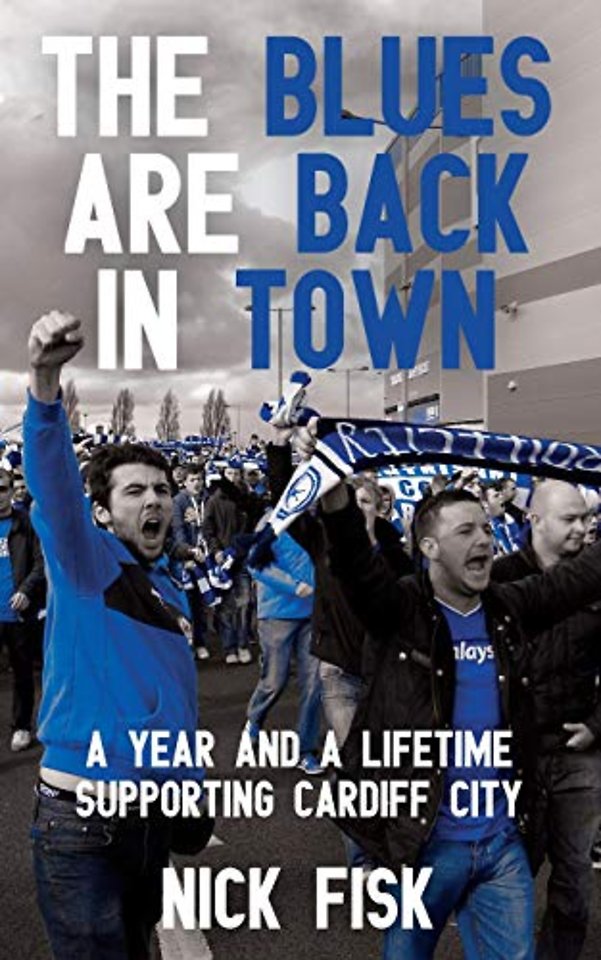 Blues Are Back in Town, The - A Year and a Lifetime Supporting Cardiff City