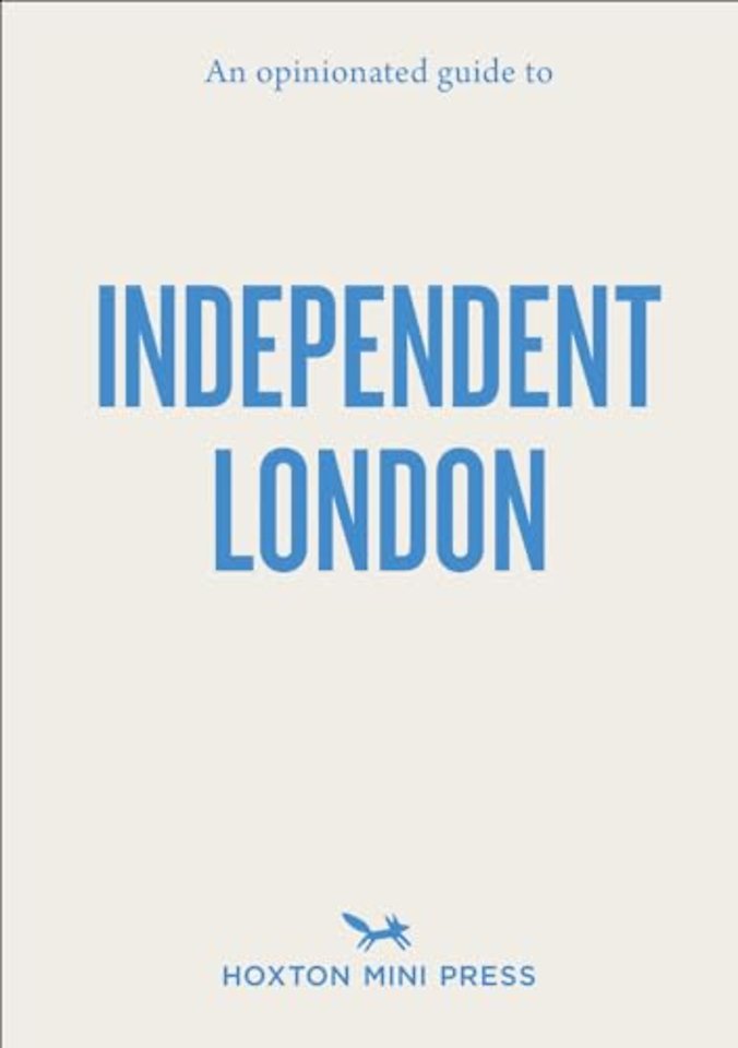 An Opinionated Guide to Independent London