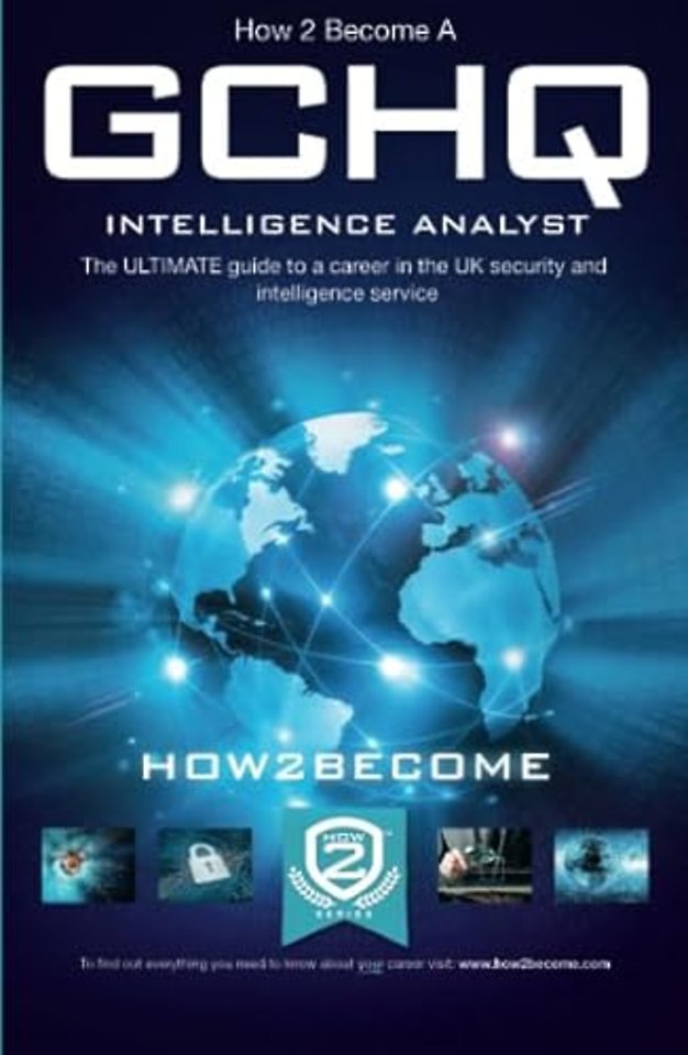 How to Become a GCHQ Intelligence Analyst: The Ultimate Guide to a Career in the UK's Security and Intelligence Service