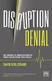 Disruption Denial: Why Companies are Ignoring the Disruptive