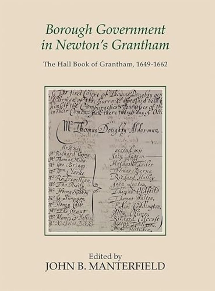 Borough Government in Newton`s Grantham – The Hall Book of Grantham, 1649–1662