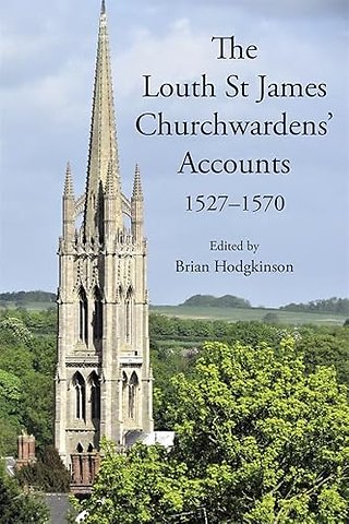 The Louth St James Churchwardens’ Accounts: 1527-1570